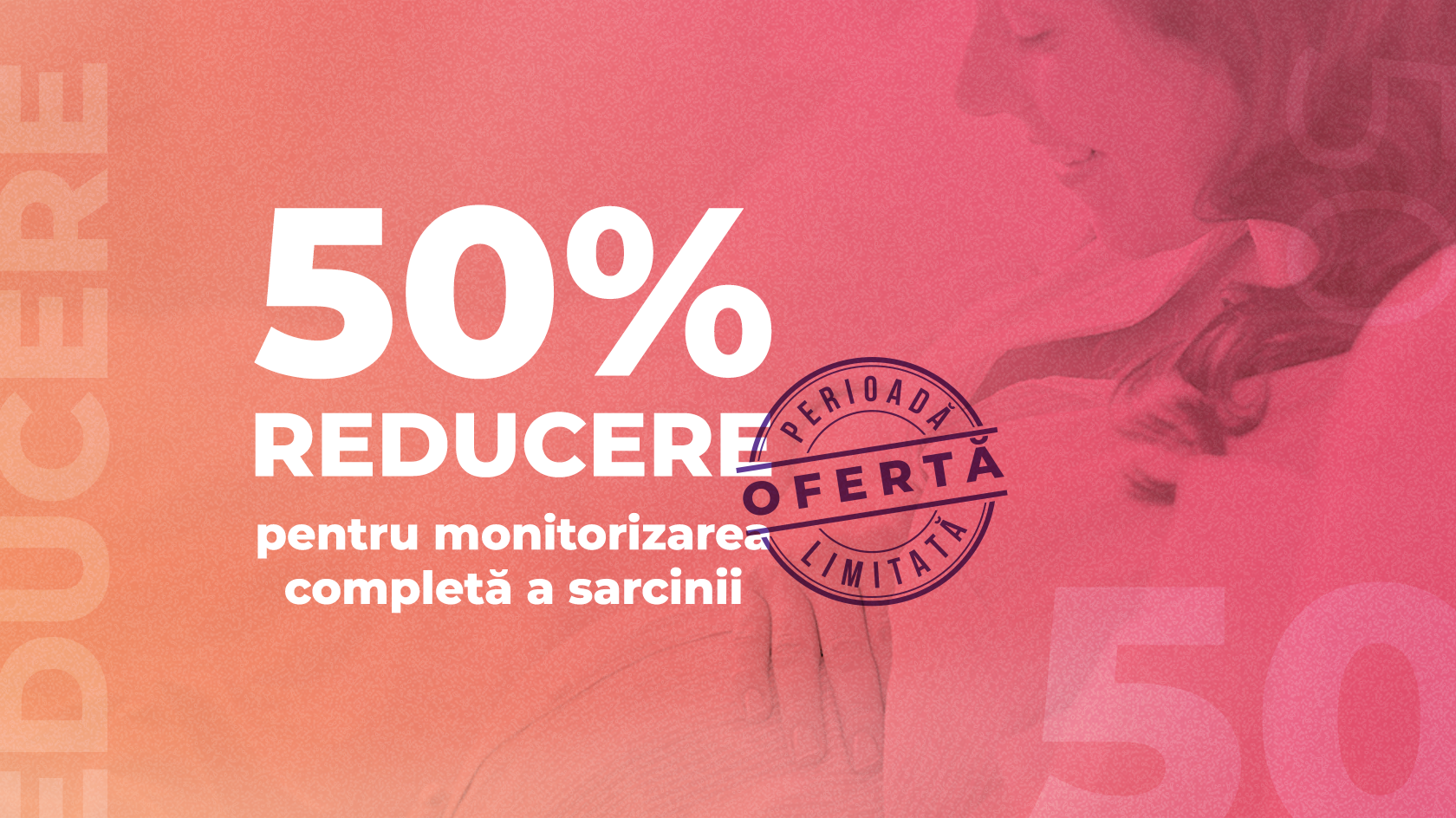 Ofertă limitată: 50% reducere la pachetul de monitorizare a sarcinii